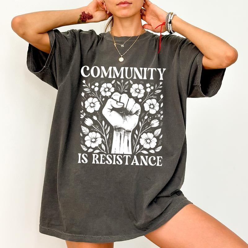 ChicCotton Community Is Resistance Comfort Colors Shirt, Equal Rights T-shirt, Floral Activism Graphic Tee, Inspired Women Shirt, Resist Outfits