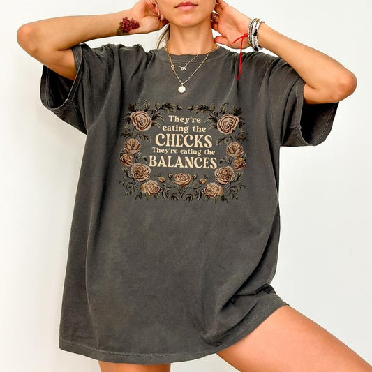ChicCotton They're Eating the Checks They're Eating the Balances Comfort Colors Shirt, Resistance T-shirt, Protest Wildflower Graphic Tee