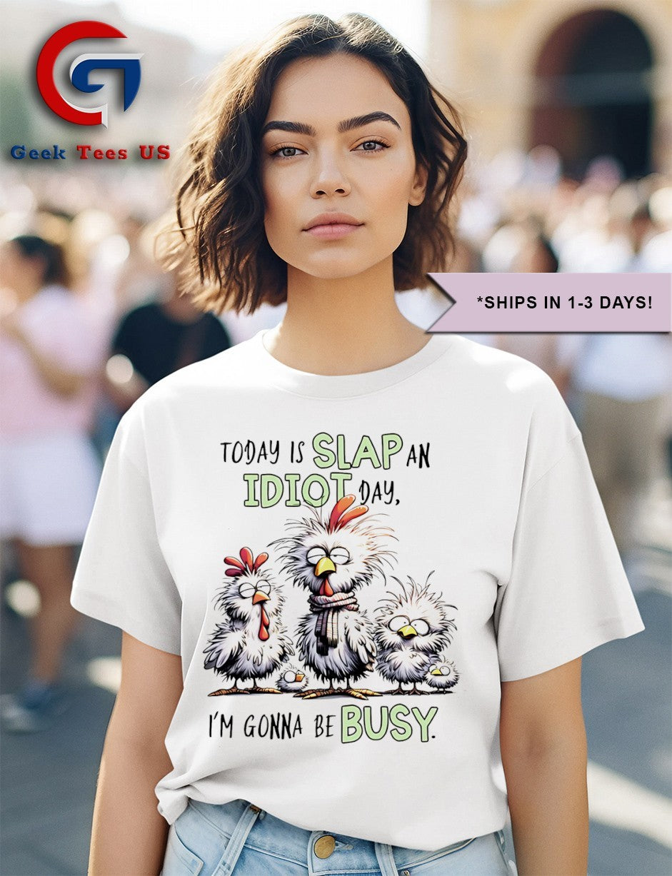 Chicken Today is slap an idiot day I’m gonna be busy shirt