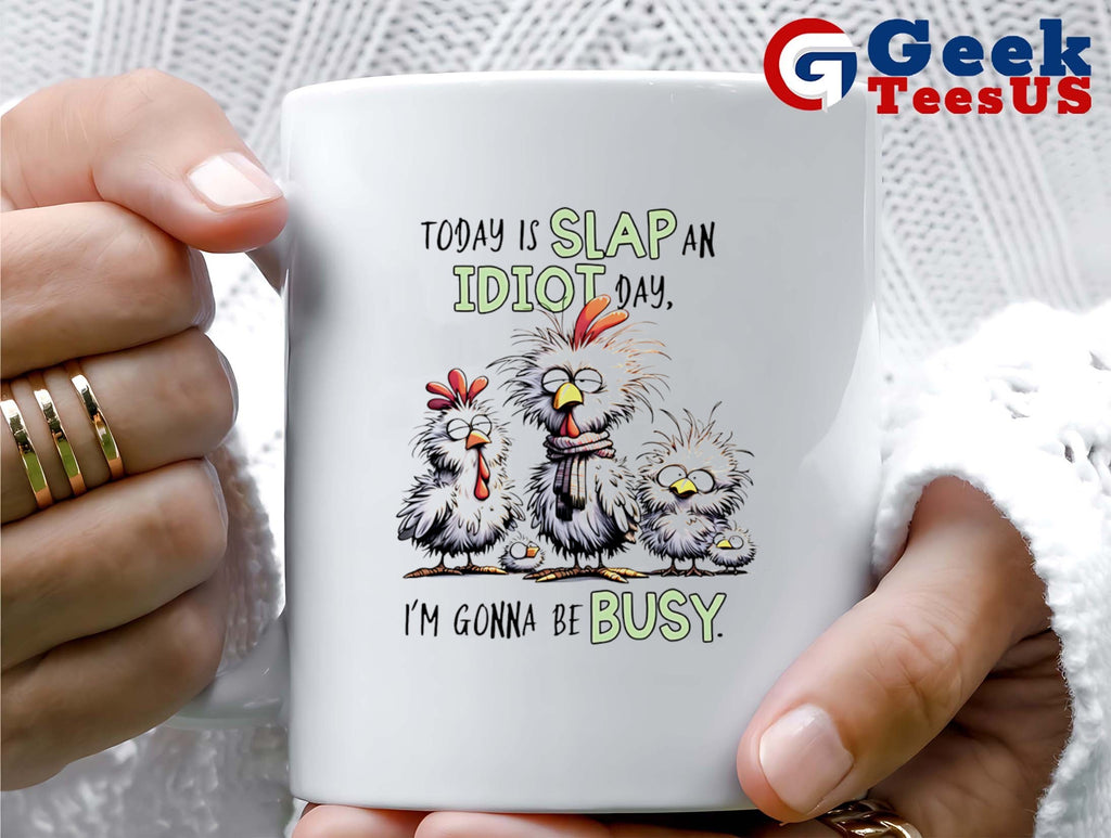 Chicken Today is slap an idiot day I’m gonna be busy shirt