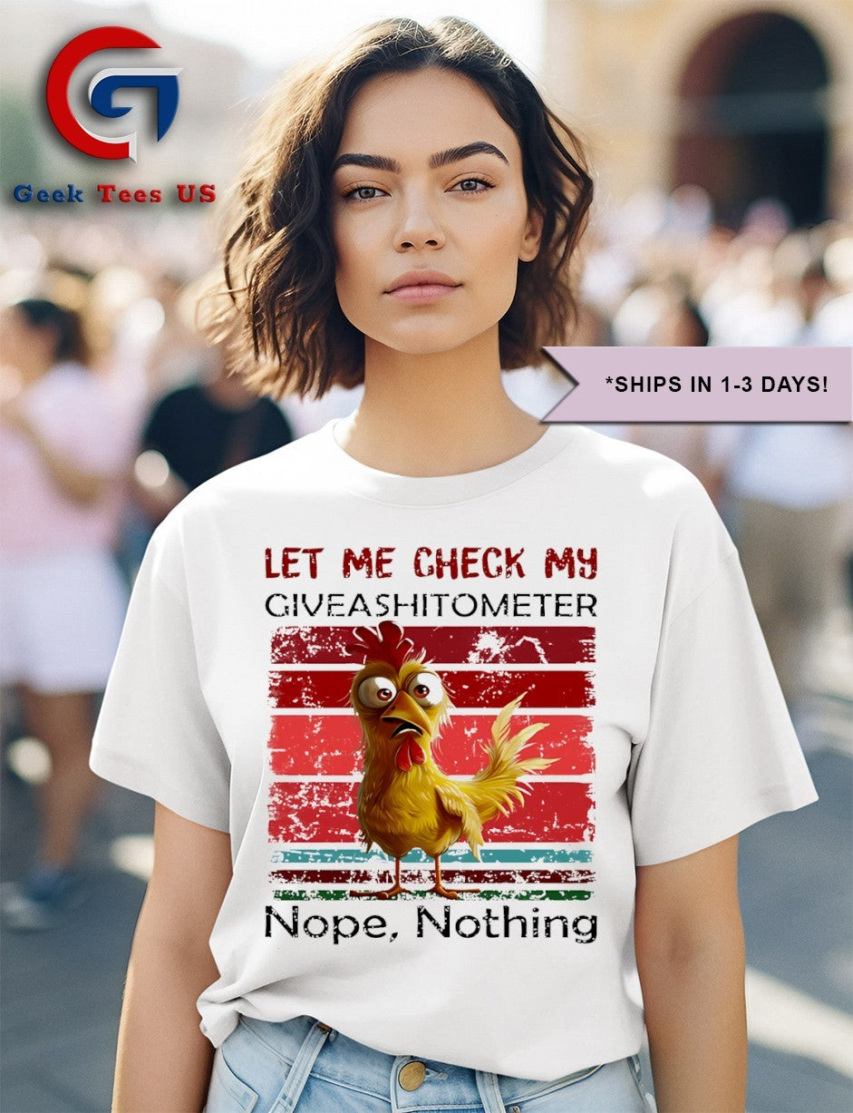 Chicken let me check my giveshitometer nope nothing shirt