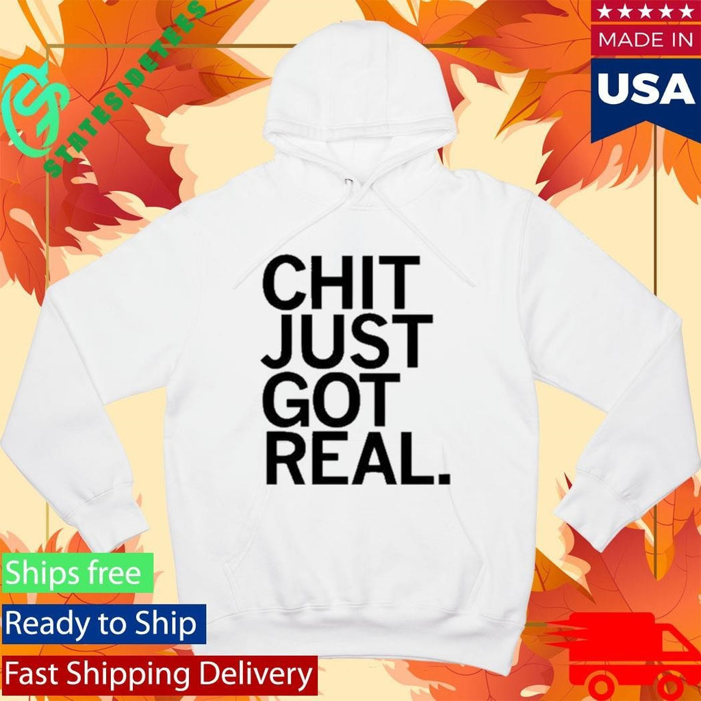 Chit Just Got Real Shirt