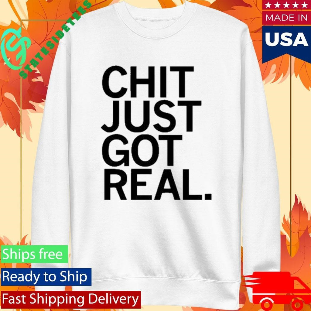 Chit Just Got Real Shirt