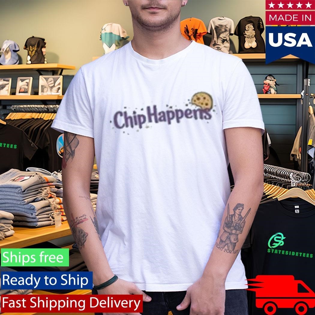 Chloe Sexton Chip Happens Shirt