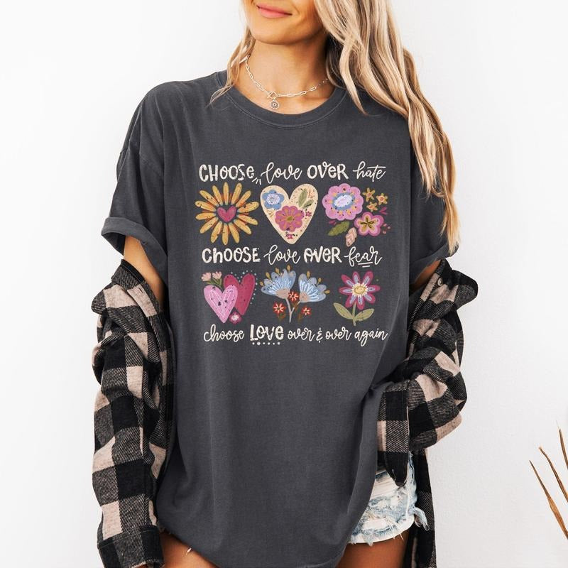 Choose Love Over Hate, Choose Love Over Fear, Choose Love, Flowers, Positivity, Mental Health Comfort Colors T-Shirt,...