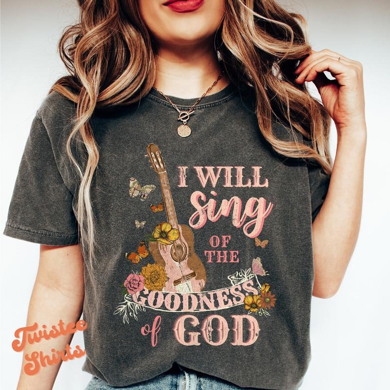Christian Shirt - I will sing of the GOODNESS of GOD-Pink Womens Christian Religious Tee & Sweatshirt Hoodie | DripVista.com