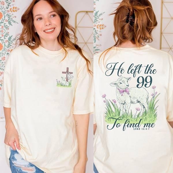 Christian he Left the 99 to find me Shirt Bible Verse shirt Religious Shirt, Jesus Shirt Christian Gift Hoodie, Sweatshirt