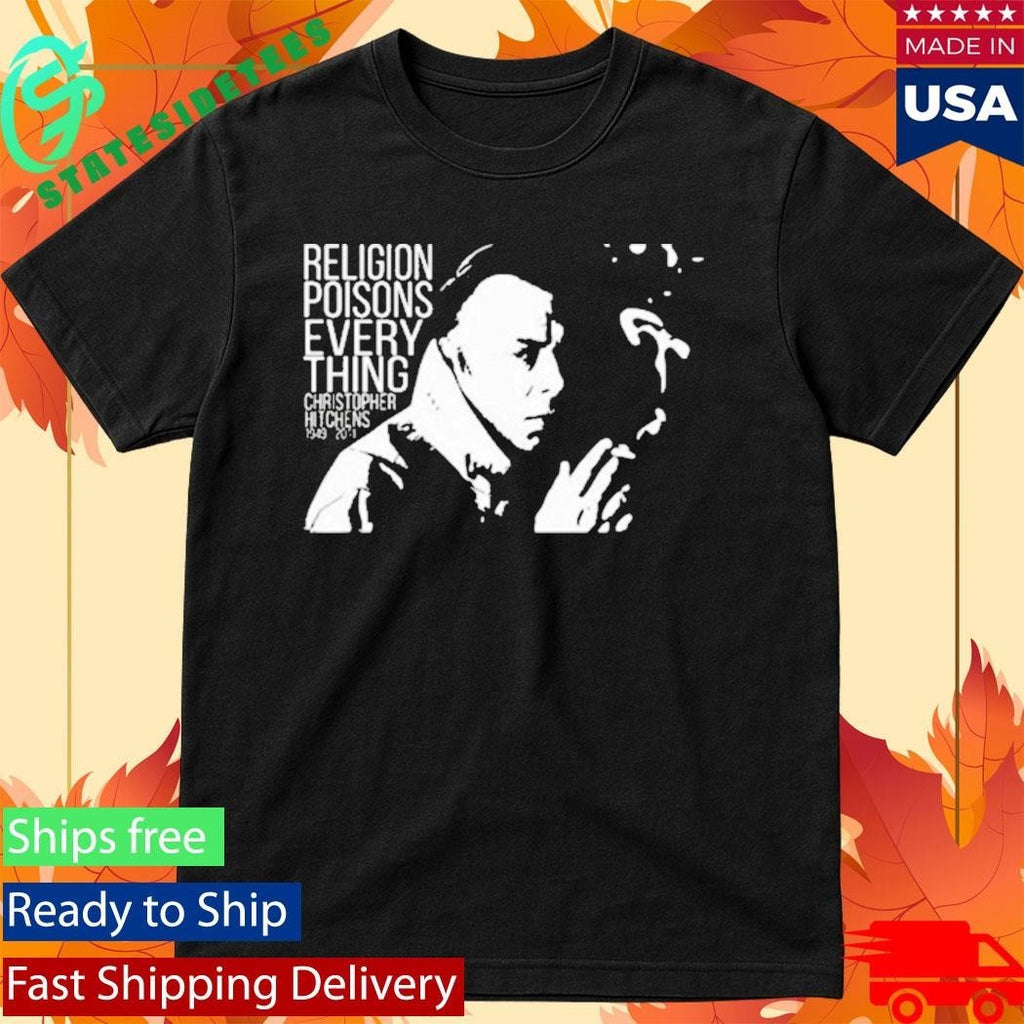 Christopher Hitchens Relegion Poisons Everything Shirt