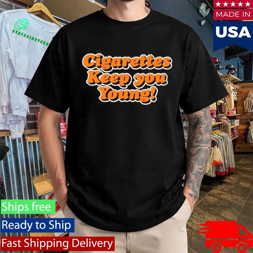 Cigarettes Keep You Young Shirt