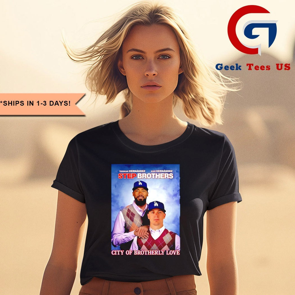 City Of Brotherly Love Hernandez Los Angeles Dodgers baseball 2025 Step Brothers shirt