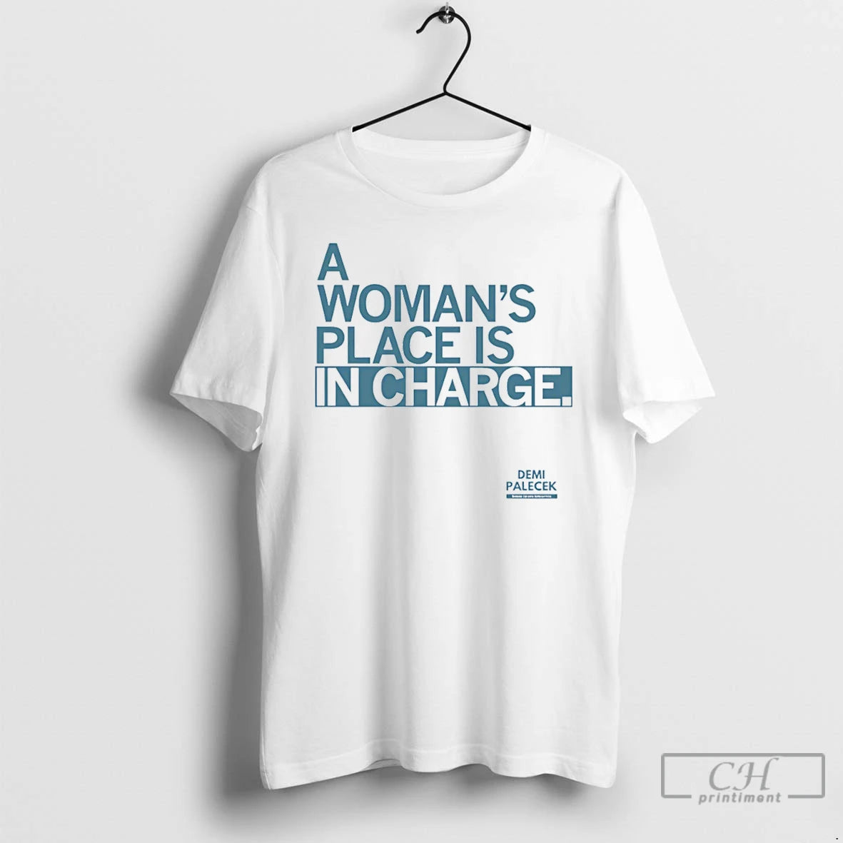 Classic Demi Palecek A Womans Place Is In Charge T-Shirts, Hoodie, Sweatshirt | DripVista.com