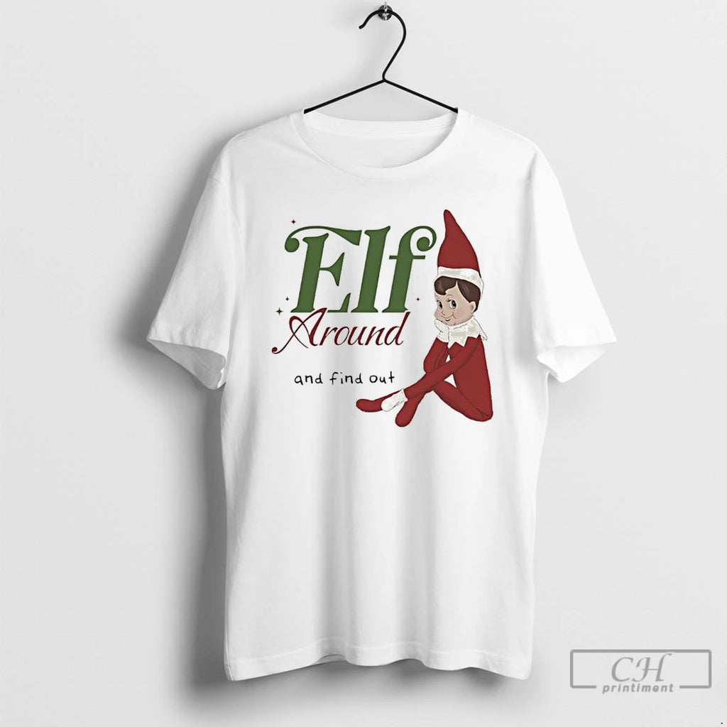 Classic Elf Around And Find Out T-Shirts, Hoodie, Sweatshirt | DripVista.com