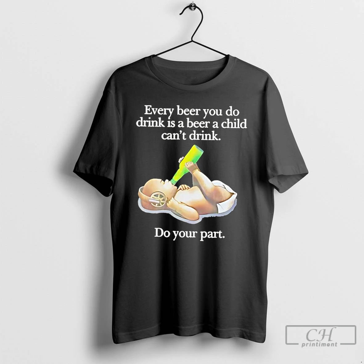 Classic Every Beer You Do Drink Is A Beer A Child Cant Drink Do Your T-Shirts, Hoodie, Sweatshirt | DripVista.com