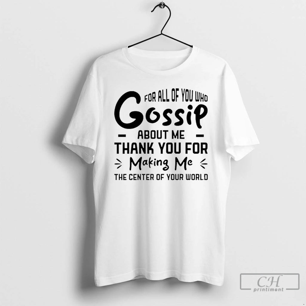 Classic For All Of You Who Gossip About Me Thank You For Making Me T-Shirts, Hoodie, Sweatshirt | DripVista.com