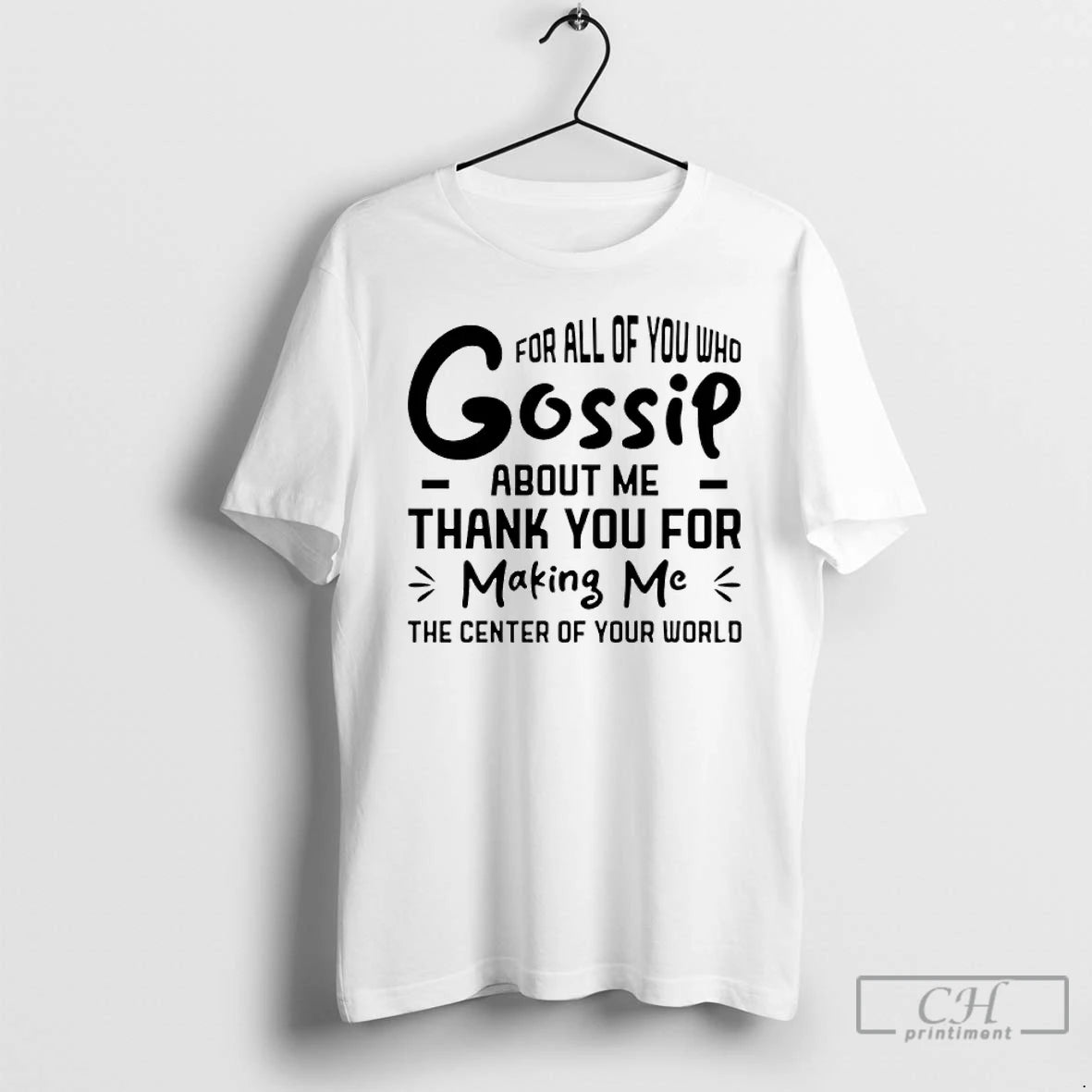 Classic For All Of You Who Gossip About Me Thank You For Making Me T-Shirts, Hoodie, Sweatshirt | DripVista.com