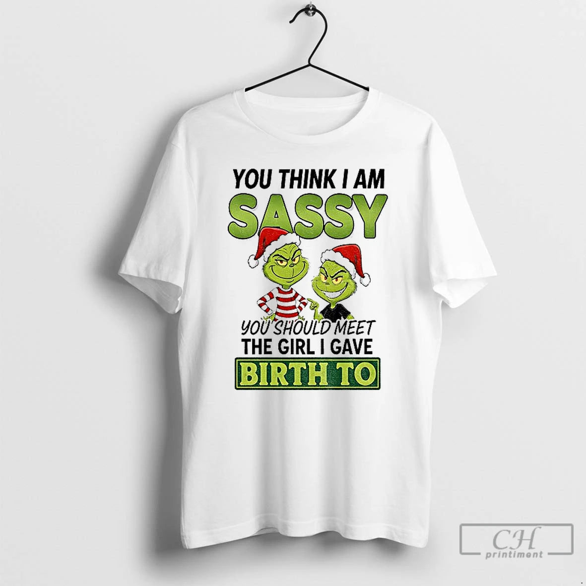 Classic Grinch Santa You Think I Am Sassy You Should Meet The Girl I Gave T-Shirts, Hoodie, Sweatshirt | DripVista.com