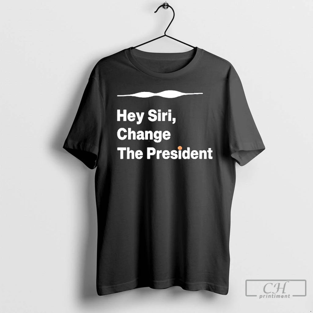 Classic Hey Siri Change The President T-Shirts, Hoodie, Sweatshirt | DripVista.com