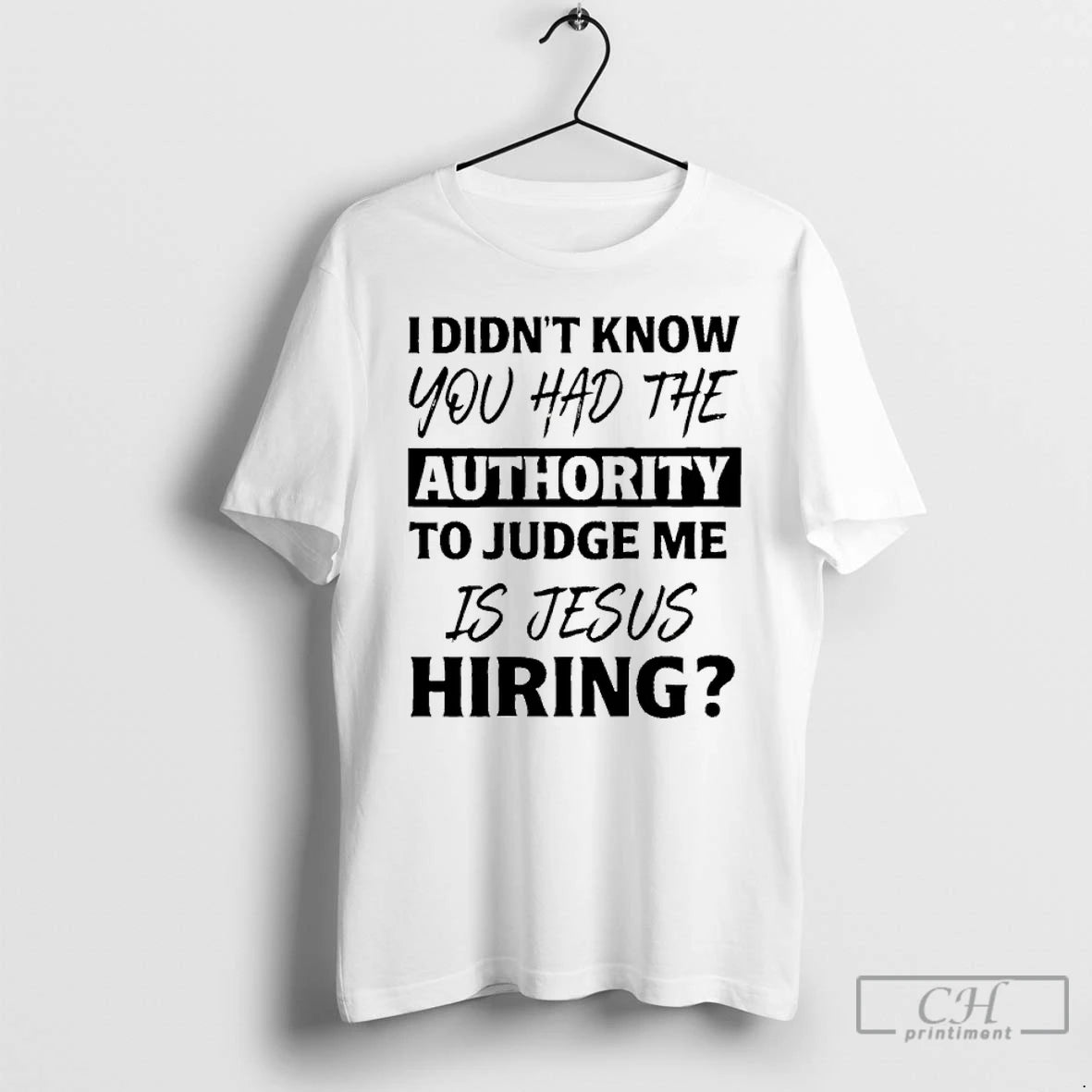 Classic I Didnt Know You Had The Authority To Judge Me Is Jesus Hiring T-Shirts, Hoodie, Sweatshirt | DripVista.com