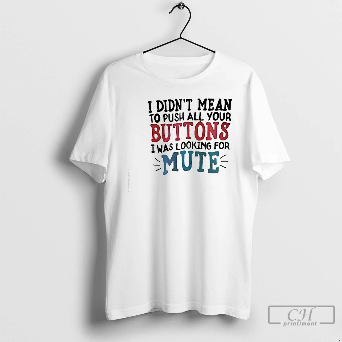 Classic I Didnt Mean To Push All Your Buttons I Was Looking For Mute T-Shirts, Hoodie, Sweatshirt | DripVista.com