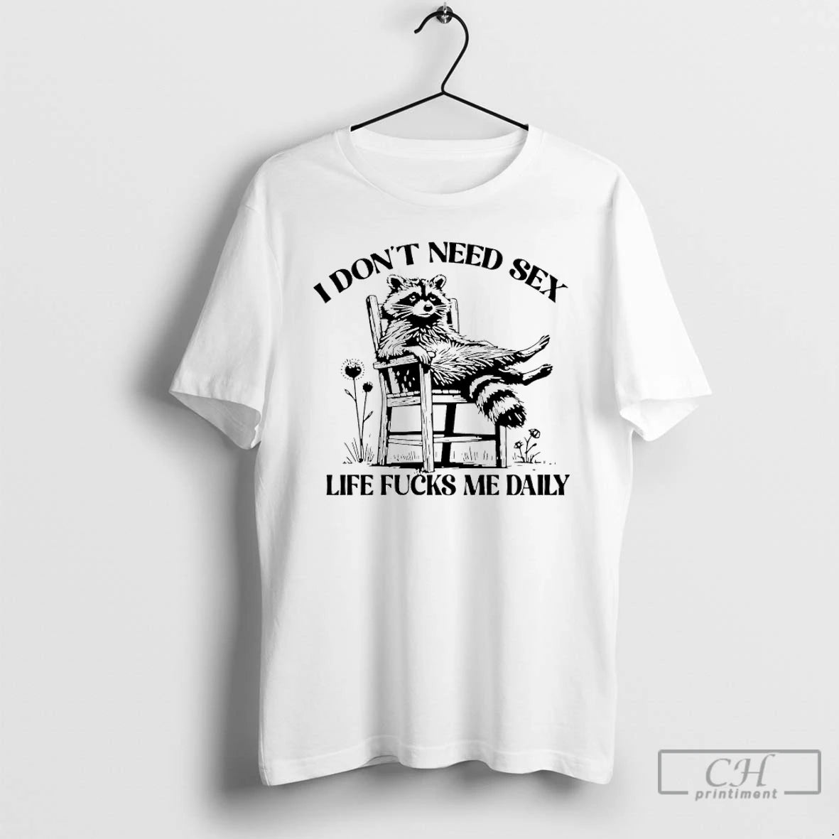 Classic I Dont Need Sex Life Fucks Me Daily Racoon T-Shirts, Hoodie, Sweatshirt | DripVista.com