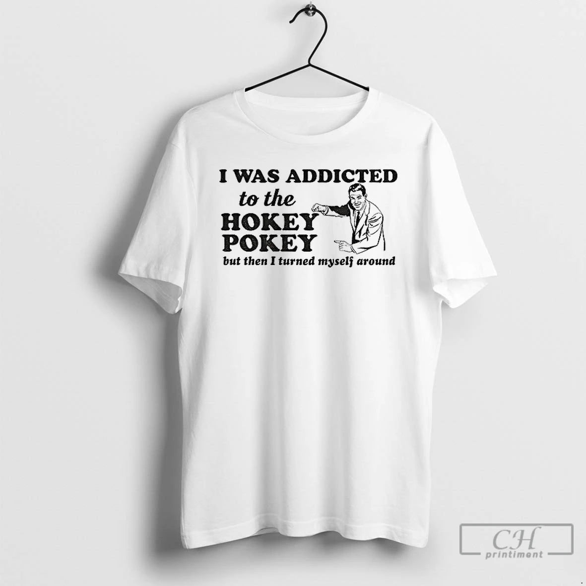 Classic I Was Addicted To The Hokey Pokey But Then I Turned Myself Around T-Shirts, Hoodie, Sweatshirt | DripVista.com