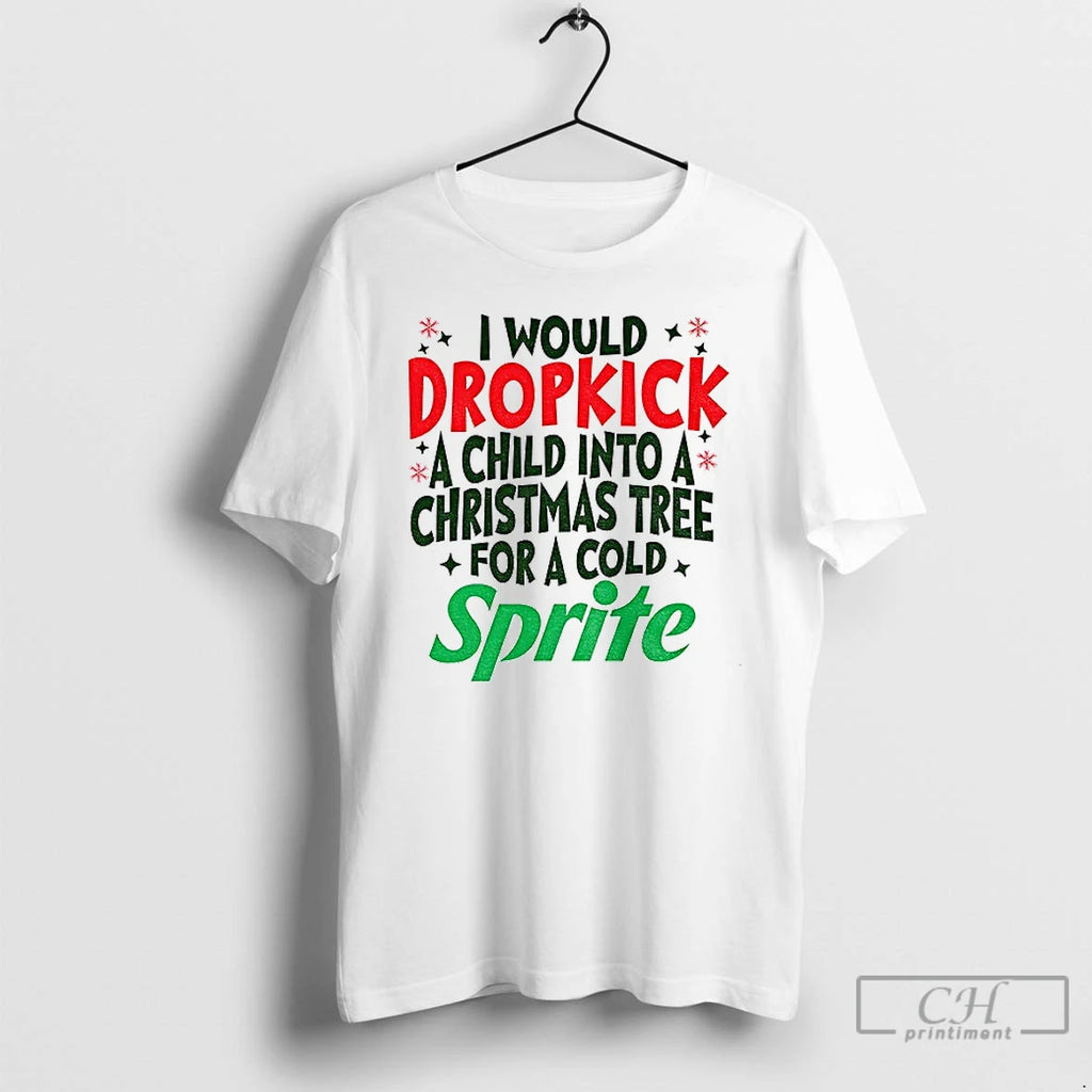 Classic I Would Dropkick A Child Into A Christmas Tree For A Cold Sprite Christmas T-Shirts, Hoodie, Sweatshirt