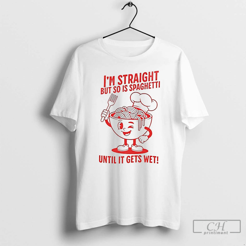 Classic Im Straight But So Is Spaghetti Until It Gets Wet T-Shirts, Hoodie, Sweatshirt | DripVista.com