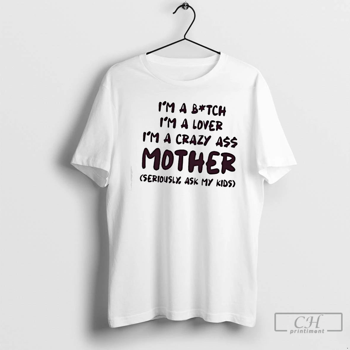 Classic Im A Bitch Im A Lover Im A Crazy Ass Mother Seriously Ask My T-Shirts, Hoodie, Sweatshirt | DripVista.com