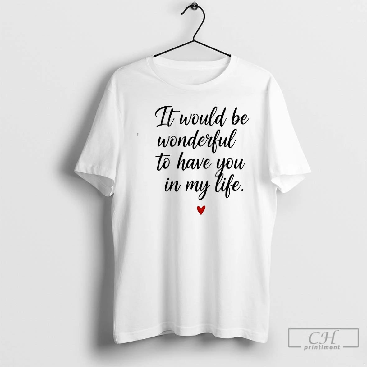 Classic It Would Be Wonderful To Have You In My Life T-Shirts, Hoodie, Sweatshirt | DripVista.com