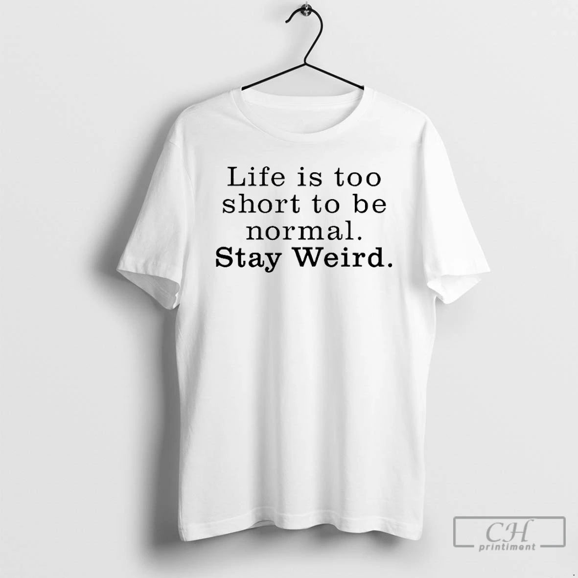 Classic Life Is Too Short To Be Normal Stay Weird T-Shirts, Hoodie, Sweatshirt | DripVista.com