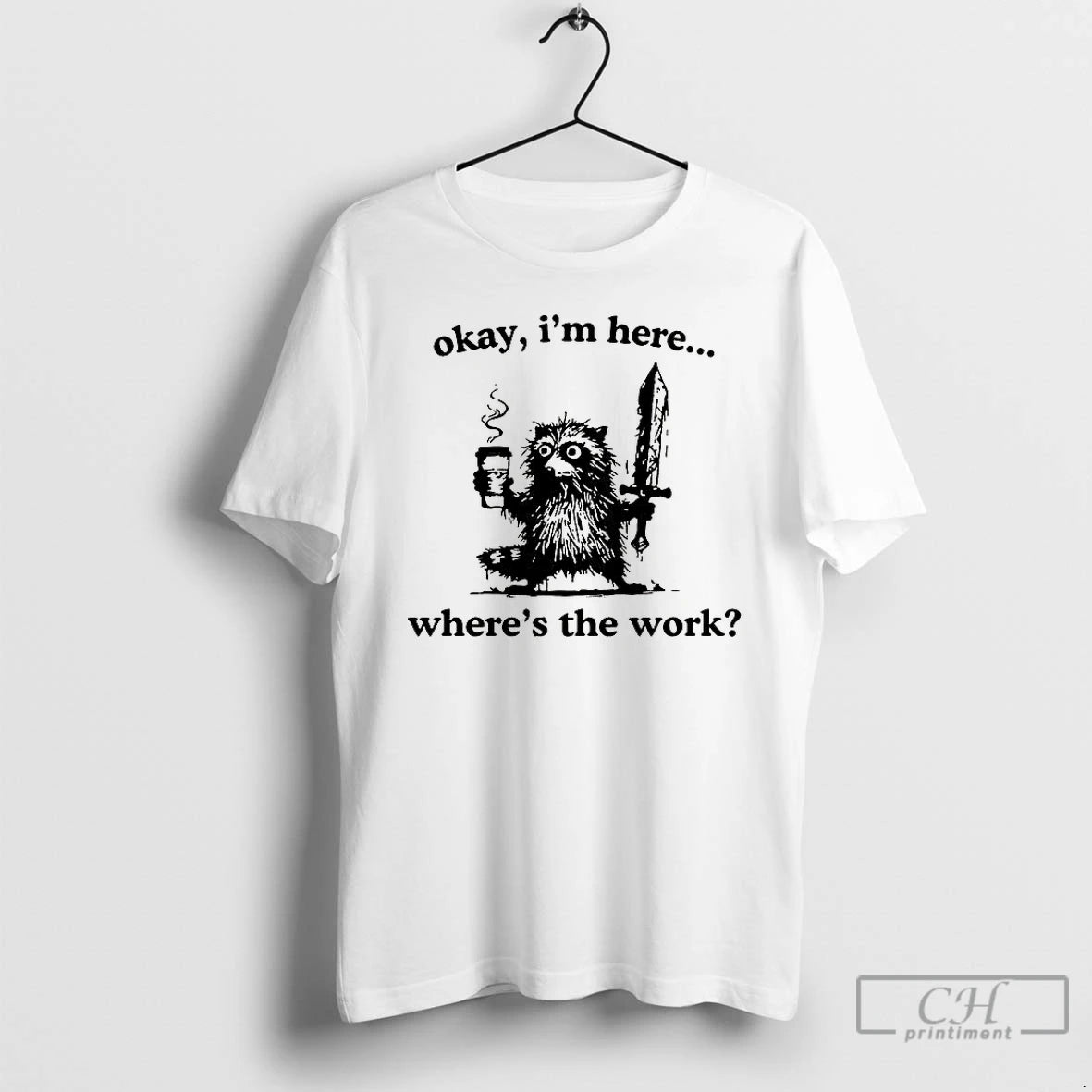 Classic Okay Im Here Wheres The Work Raccoon T-Shirts, Hoodie, Sweatshirt | DripVista.com
