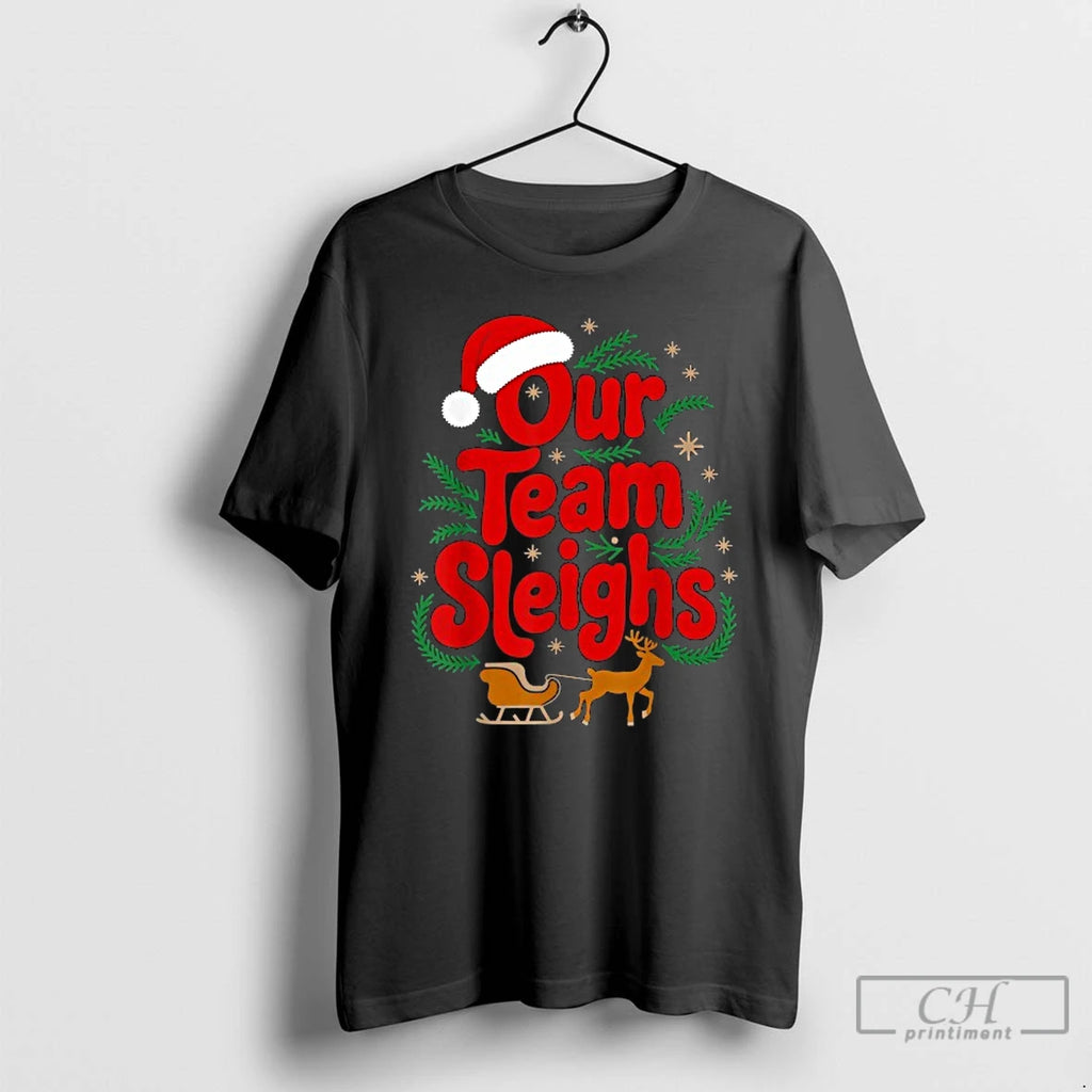 Classic Our Team Sleighs Reindeers Santa Christmas T-Shirts, Hoodie, Sweatshirt | DripVista.com