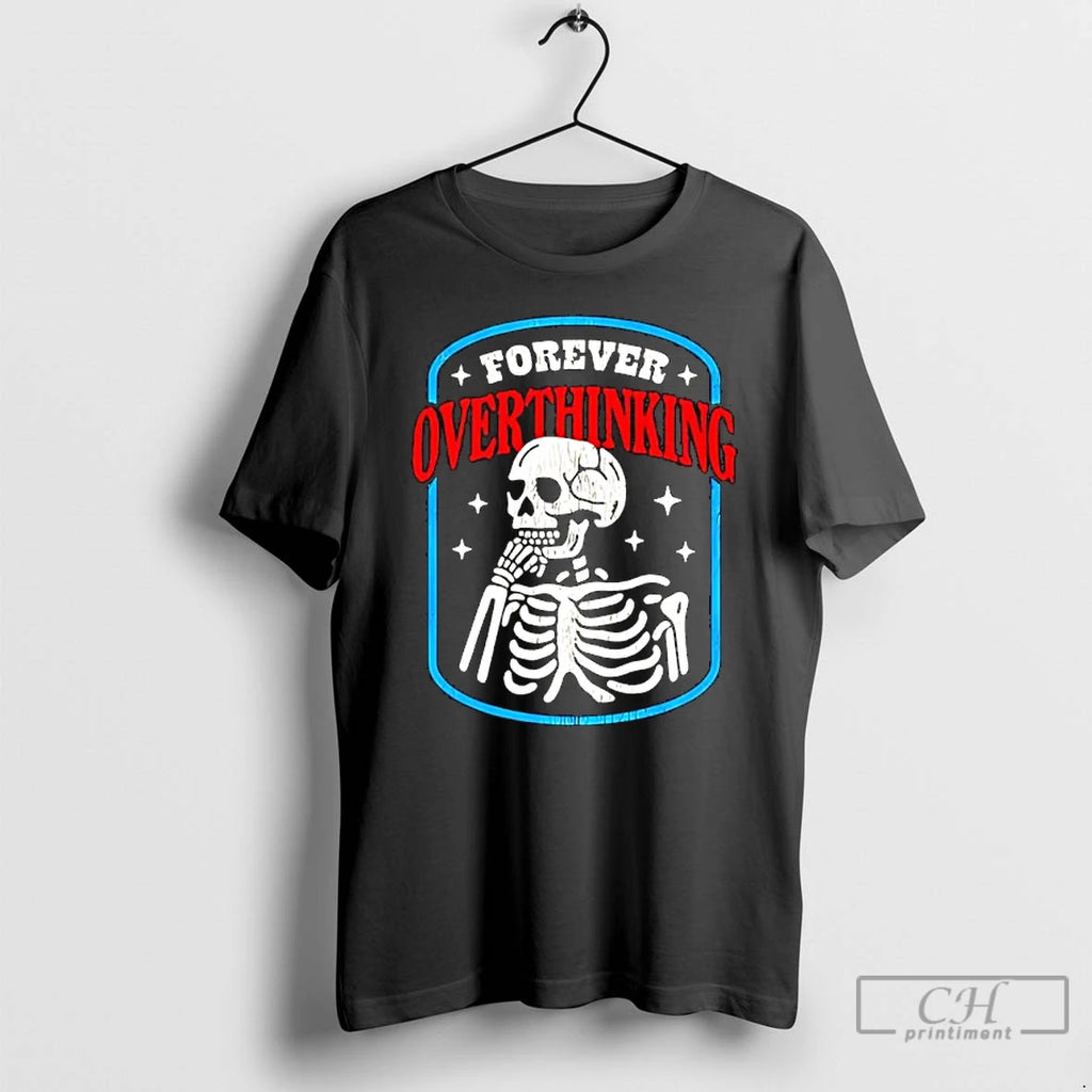 Classic Skeleton Forever Overthinking T-Shirts, Hoodie, Sweatshirt | DripVista.com
