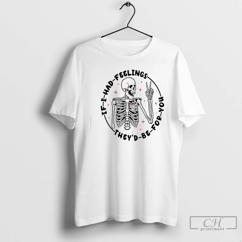 Classic Skeleton If I Had Feelings Theyd Be For You T-Shirts, Hoodie, Sweatshirt | DripVista.com