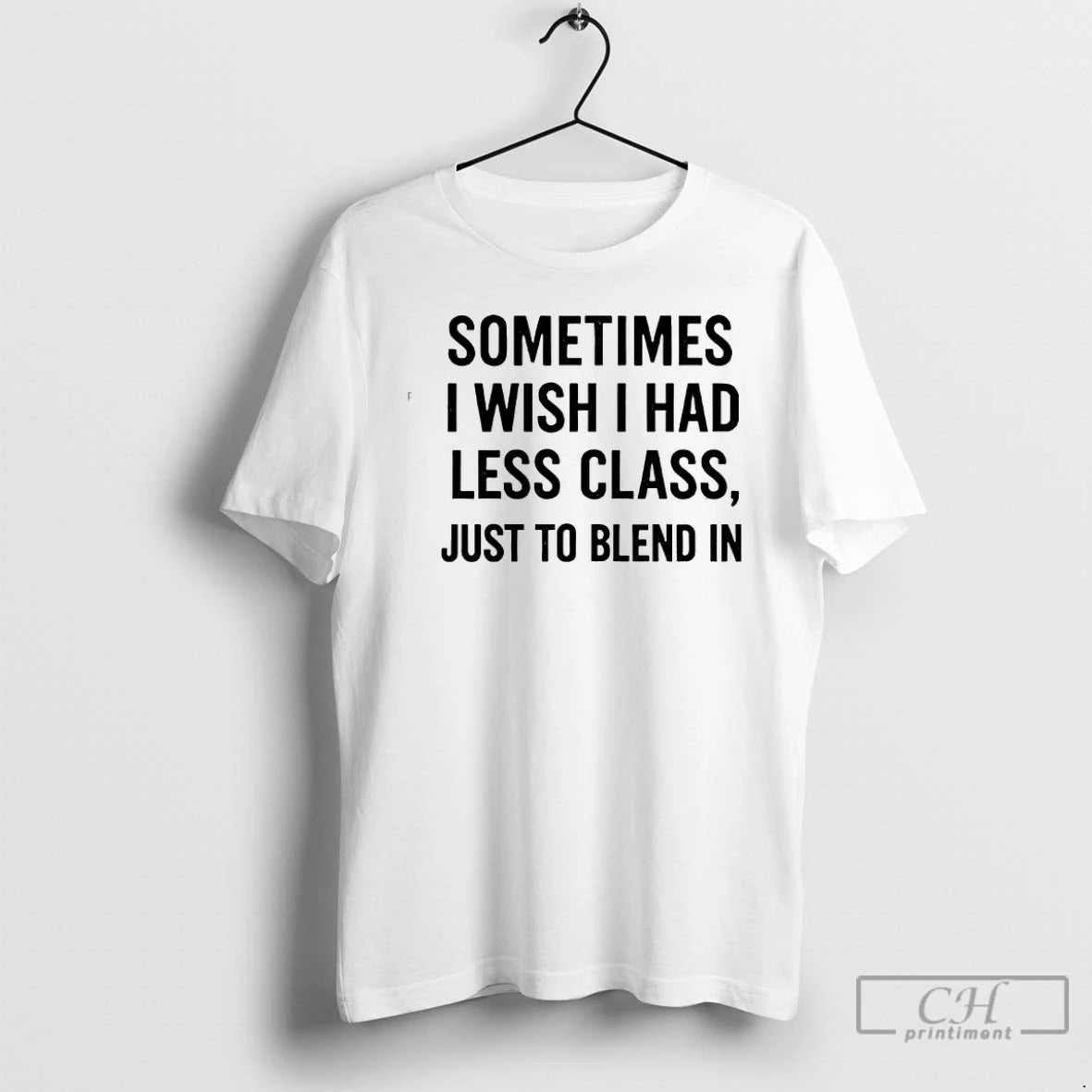 Classic Sometimes I Wish I Had Less Class Just To Blend In T Shirts Sweater Hoodie, Sweatshirt | DripVista.com