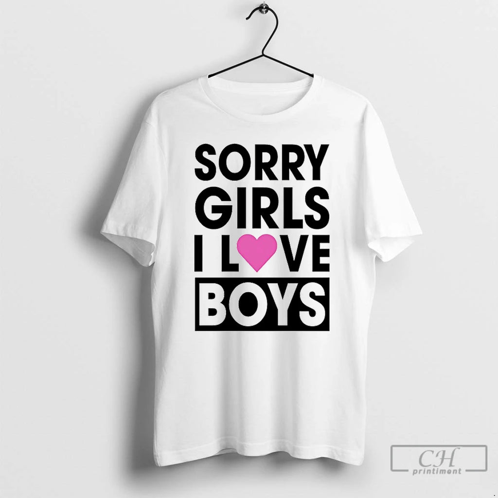 Classic Sorry Girls I Love Boys T-Shirts, Hoodie, Sweatshirt | DripVista.com