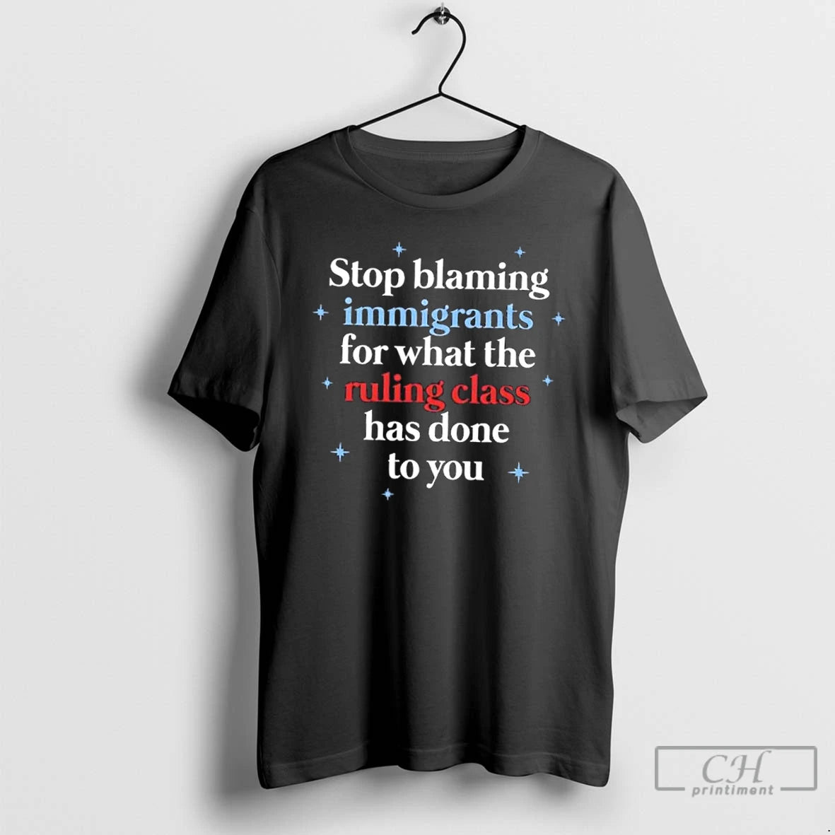 Classic Stop Blaming Immigrants For What The Ruling Class Has Done To You T Shirts Hoodie, Sweatshirt | DripVista.com
