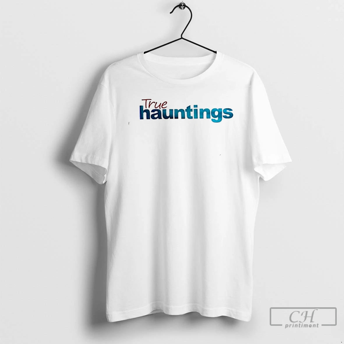 Classic True Hauntings Style Text T-Shirts, Hoodie, Sweatshirt | DripVista.com