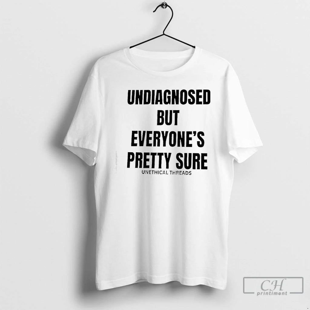 Classic Undiagnosed But Everyones Pretty Sure By Unethical Threads T-Shirts, Hoodie, Sweatshirt | DripVista.com