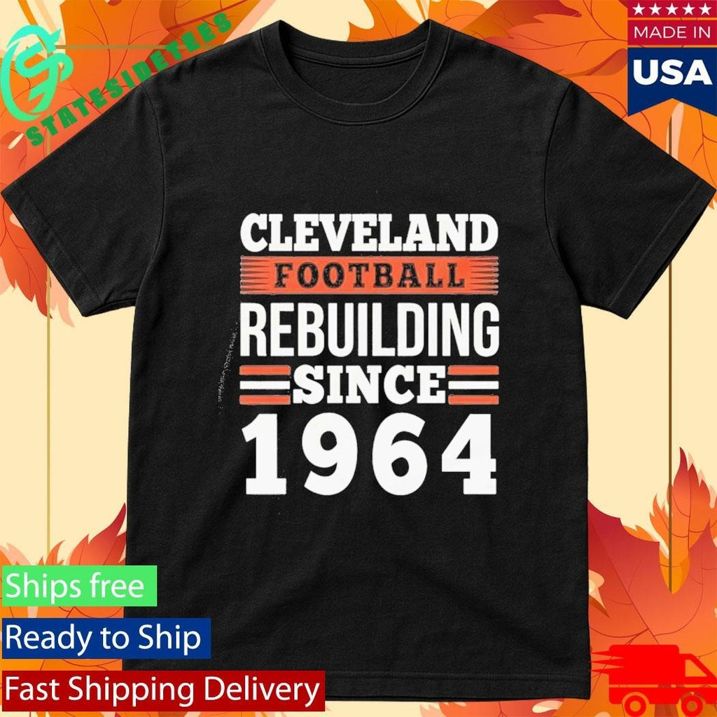 Cleveland Football Rebuilding Since 1964 Shirt