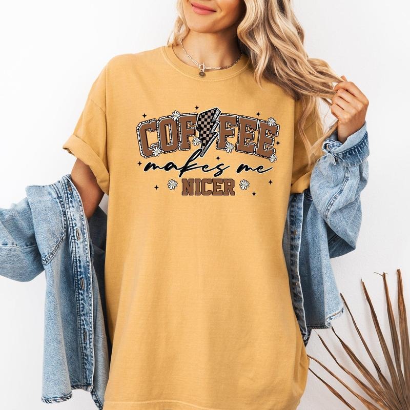 Coffee Makes Me Nicer, Coffee Lover, Caffeine, Espresso Comfort Colors T-Shirt, Women's Comfort Colors Tee