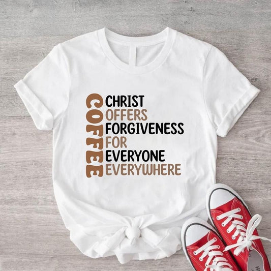 Coffee T-Shirt, Christ Offers Forgiveness For Everyone Everywhere Shirt, Coffee Lover Gift Shirt For Mom, Christian Shirt Gift For Friend, Caffeine Lover Shirt.