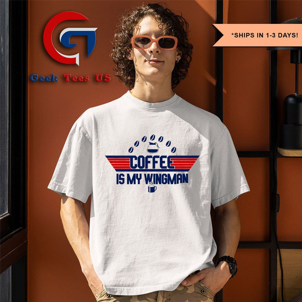 Coffee is my Wingman shirt