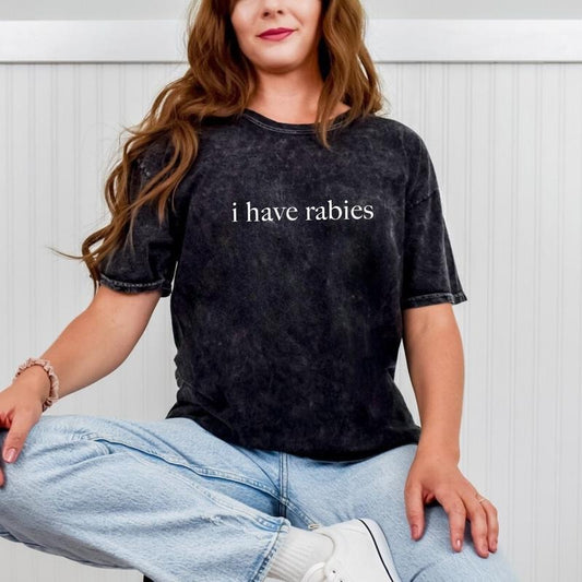 Colortone Mineral Wash I Have Rabies T-Shirt, Funny Humor Shirt, Sarcasm Shirt, Unhinged Meme Shirt, Weird Dark Humor Shirt, Sarcastic Womens Tshirt
