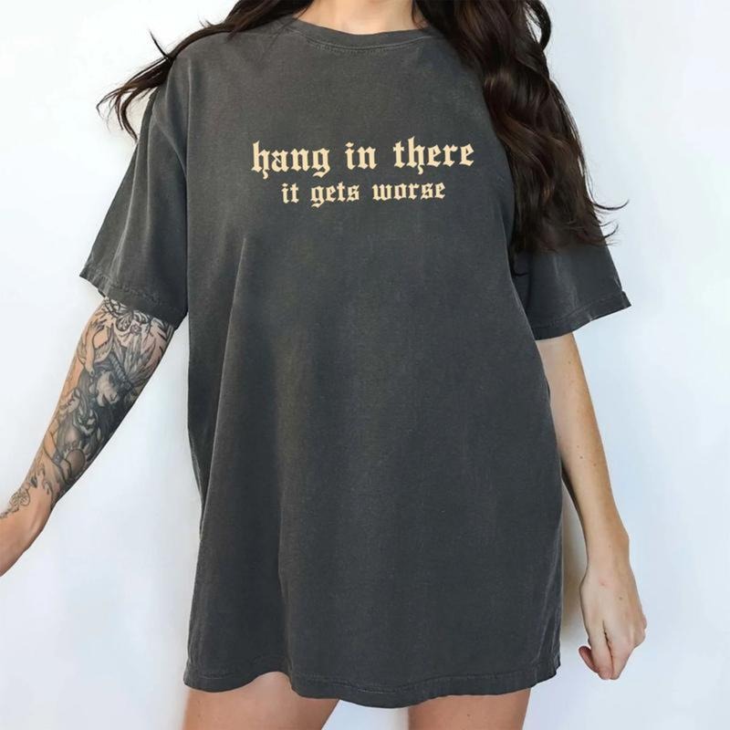 Comforrt Color Hang In There It Gets Worse Shirt Comfort Colors, Dark Humor Unhinged Unisex T-Shirt, Dark Humor Gifts,...