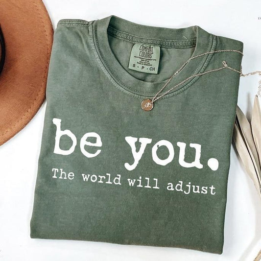 Comfort Color Be You The World Will Adjust Shirt, Inspirational Women's Tee, Positive Gift Idea, Gift for Best Friends, Love Yourself