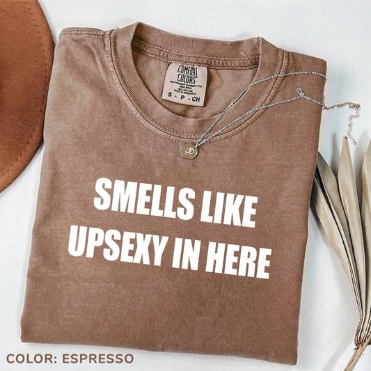 Comfort Color Smells Like Up Sexy In Here T-Shirt, Funny Whats Up T-shirt