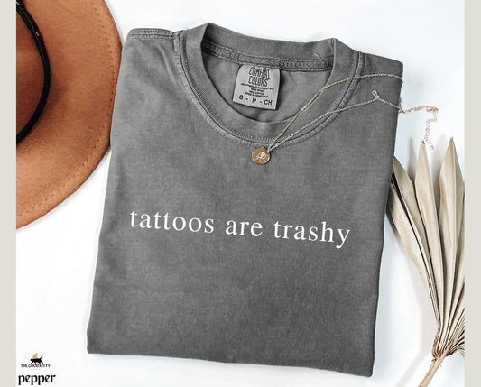 Comfort Color Tattoos Are Trashy T-Shirt Gift For Tattoo Artist Tattoo Sarcastic Unhinged Shirt Adult Humor TShirt Tattoo Artist Shirt Tattoos Are Stupid