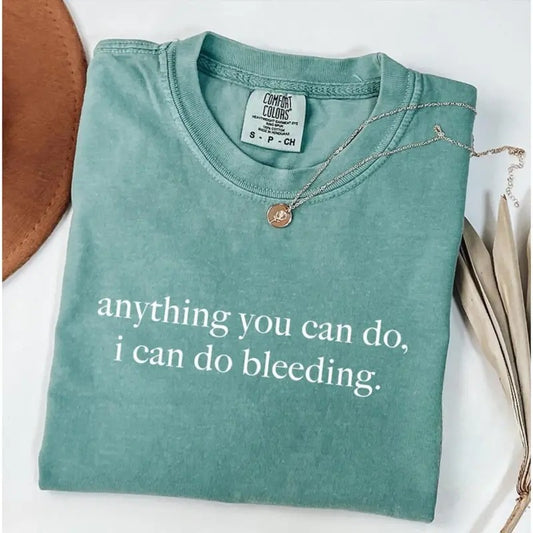 Comfort Colors Anything You Can Do I Can Do Bleeding T-Shirt, Feminism TShirt, Feminist Shirt, Women Empowerment Tee, Shirt for Women