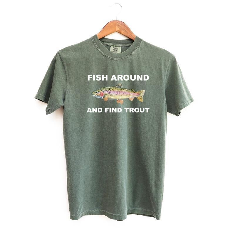 Comfort Colors Fish Around and Find Trout Tshirt, Fishing Shirt, Funny Fishing lover Shirt Fit Top Crewneck Shortsleeve